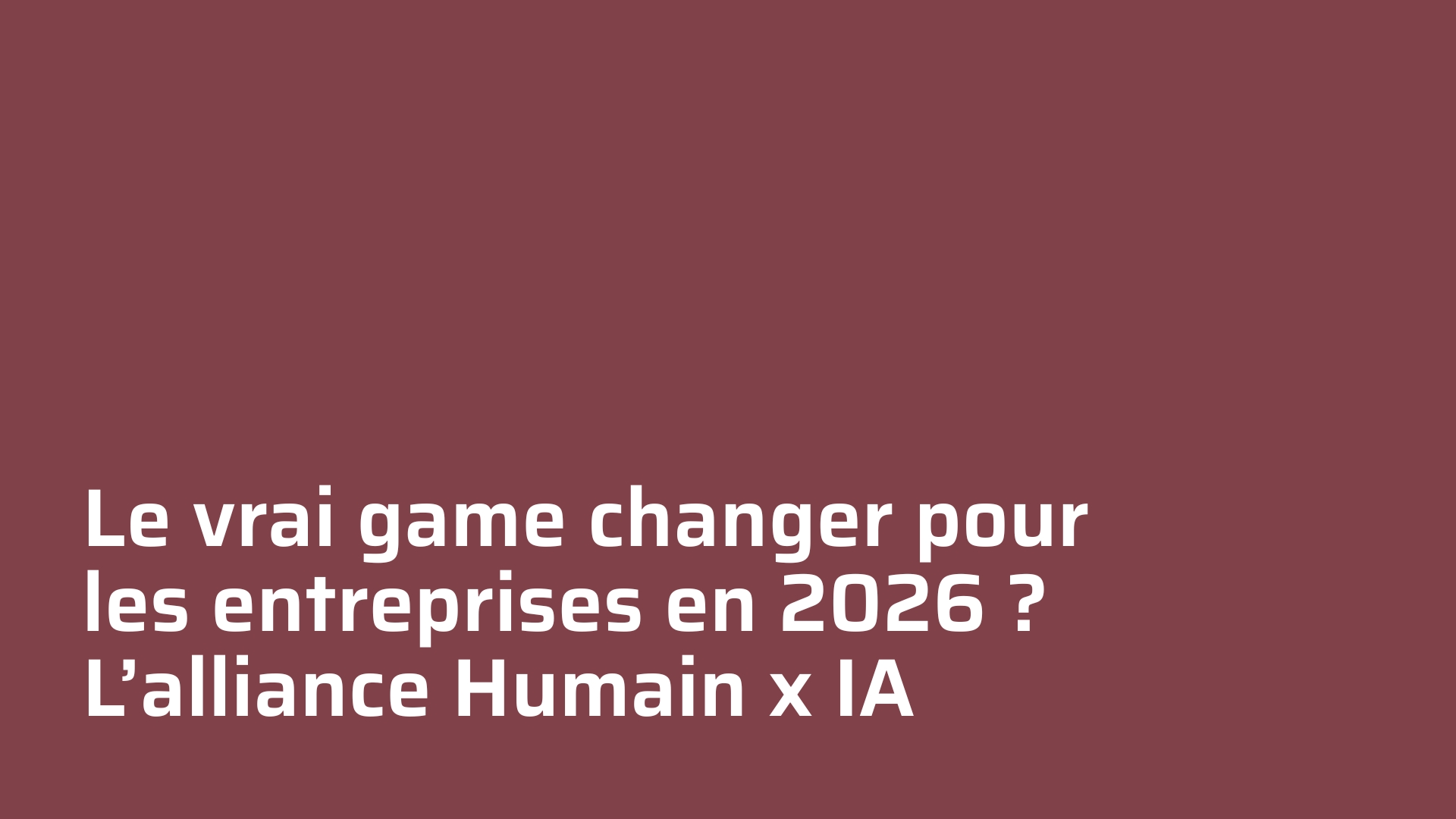 Le vrai game changer pour les entreprises en 2026 : l’alliance Humain x IA